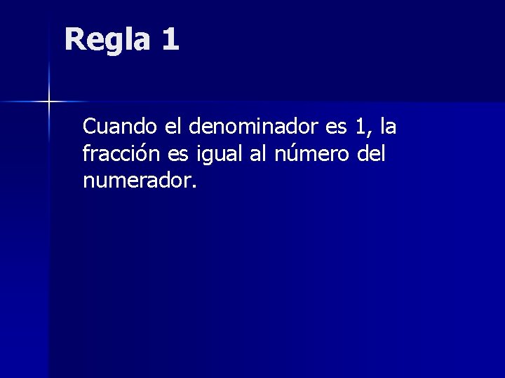 Regla 1 Cuando el denominador es 1, la fracción es igual al número del
