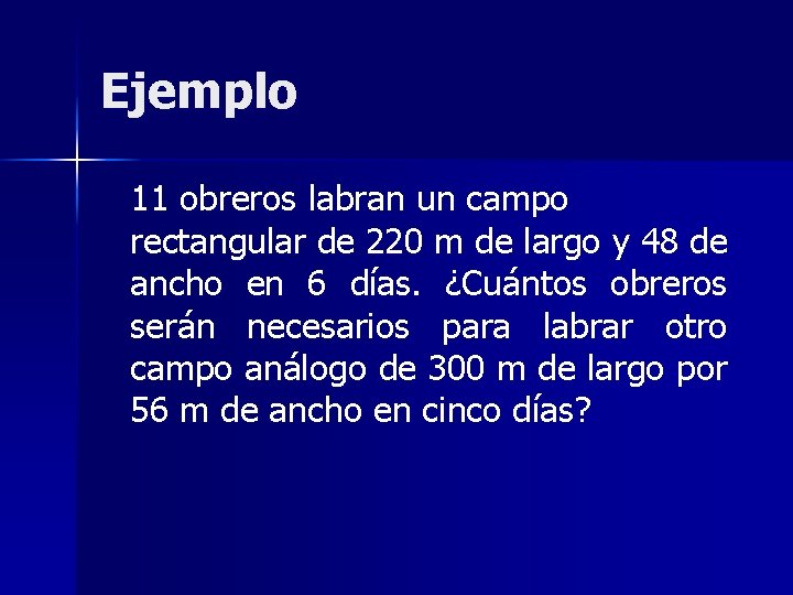 Ejemplo 11 obreros labran un campo rectangular de 220 m de largo y 48