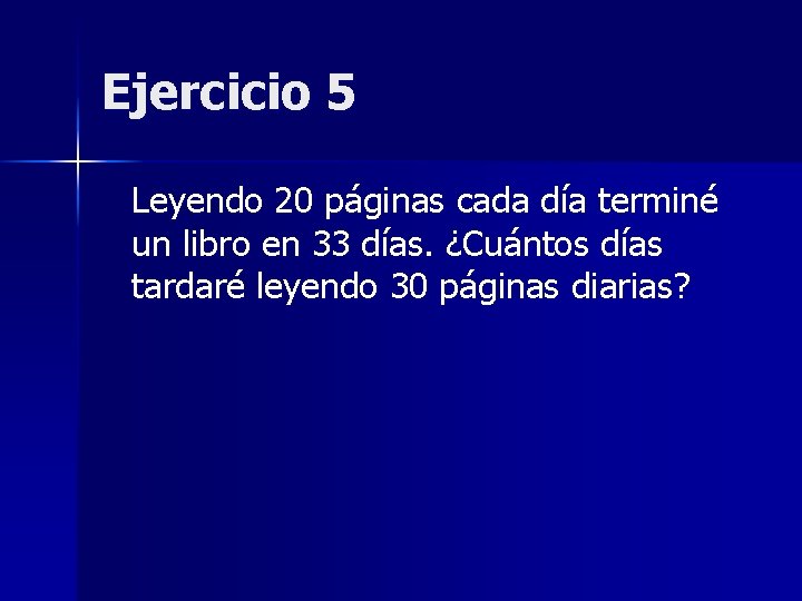Ejercicio 5 Leyendo 20 páginas cada día terminé un libro en 33 días. ¿Cuántos Ejercicio 5 Leyendo 20 páginas cada día terminé un libro en 33 días. ¿Cuántos