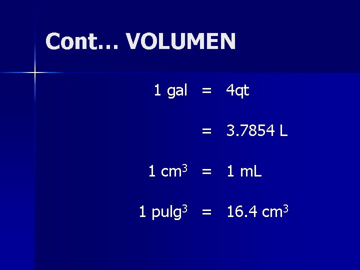 Cont… VOLUMEN 1 gal = 4 qt = 3. 7854 L 1 cm 3