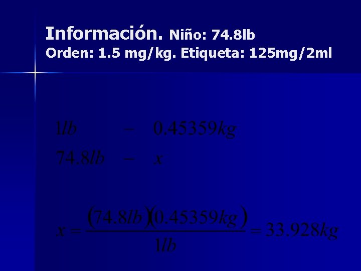 Información. Niño: 74. 8 lb Orden: 1. 5 mg/kg. Etiqueta: 125 mg/2 ml Información. Niño: 74. 8 lb Orden: 1. 5 mg/kg. Etiqueta: 125 mg/2 ml