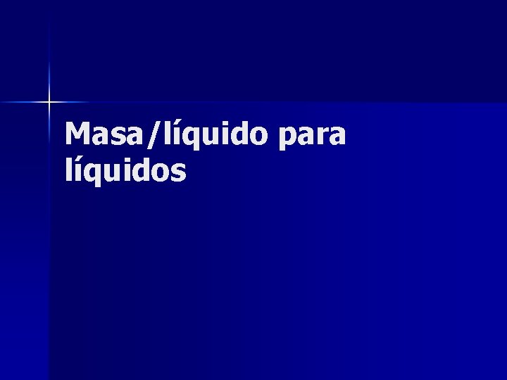 Masa/líquido para líquidos 