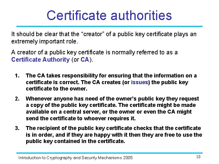 Certificate authorities It should be clear that the “creator” of a public key certificate
