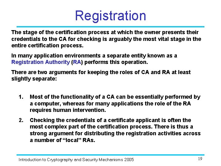 Registration The stage of the certification process at which the owner presents their credentials