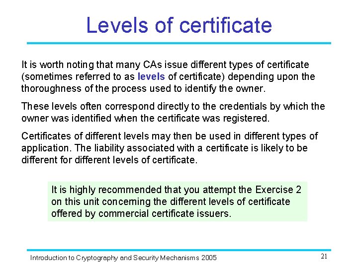 Levels of certificate It is worth noting that many CAs issue different types of