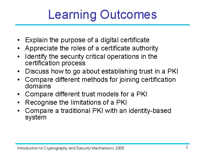 Learning Outcomes • Explain the purpose of a digital certificate • Appreciate the roles