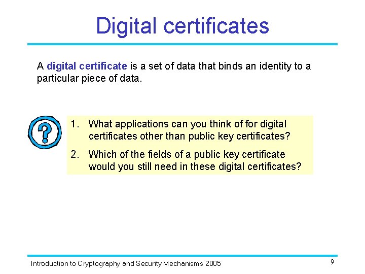 Digital certificates A digital certificate is a set of data that binds an identity