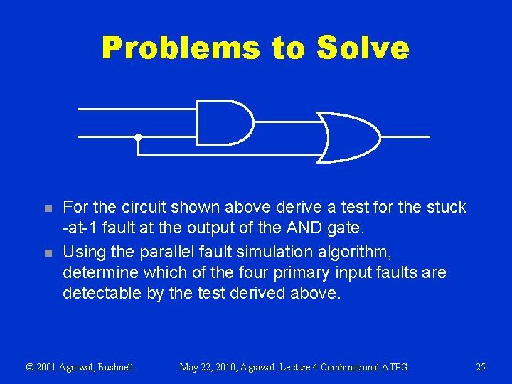 Problems to Solve n n For the circuit shown above derive a test for