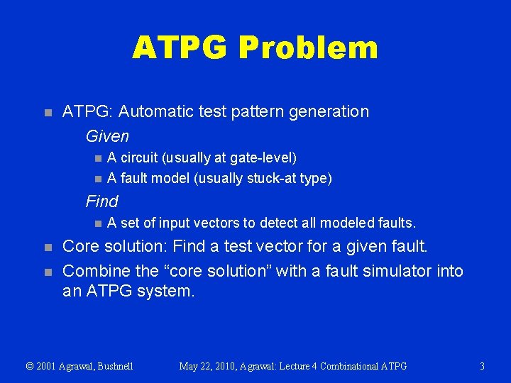 ATPG Problem n ATPG: Automatic test pattern generation Given n n A circuit (usually