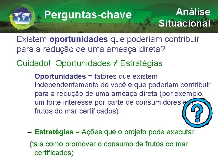 Perguntas-chave Análise Situacional Existem oportunidades que poderiam contribuir para a redução de uma ameaça