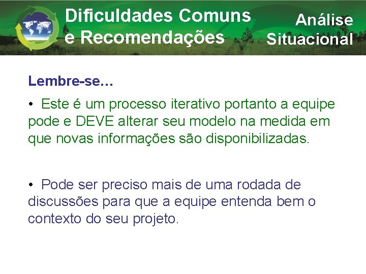 Dificuldades Comuns Análise e Recomendações Situacional Lembre-se… • Este é um processo iterativo portanto