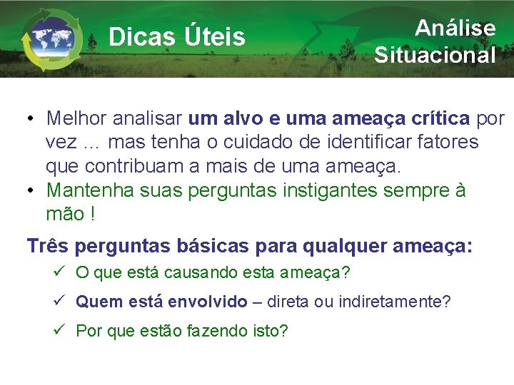 Dicas Úteis Análise Situacional • Melhor analisar um alvo e uma ameaça crítica por