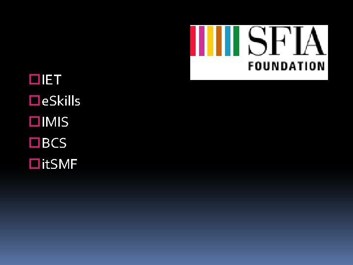  IET e. Skills IMIS BCS it. SMF 