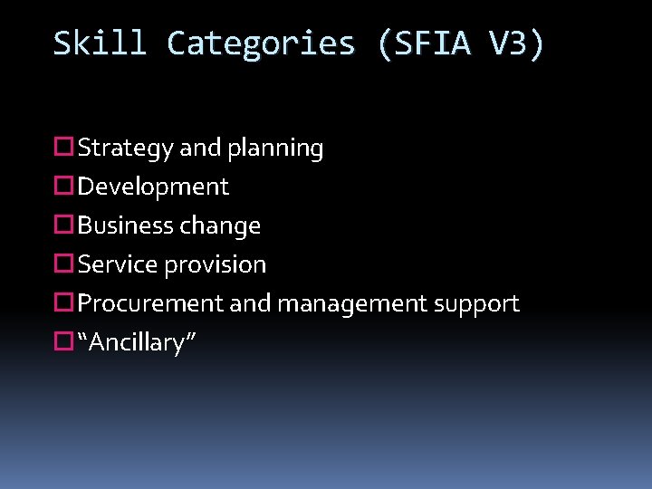 Skill Categories (SFIA V 3) Strategy and planning Development Business change Service provision Procurement