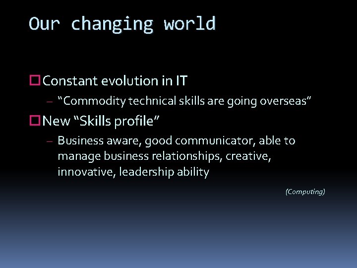 Our changing world Constant evolution in IT – “Commodity technical skills are going overseas”