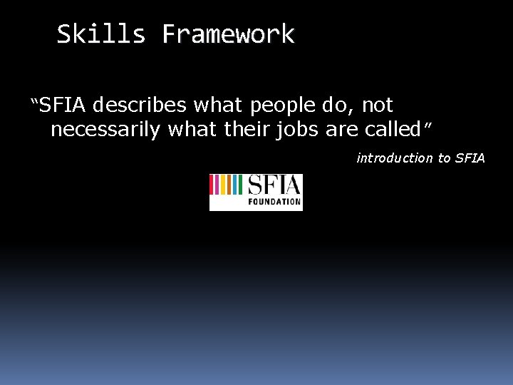 Skills Framework “SFIA describes what people do, not necessarily what their jobs are called”