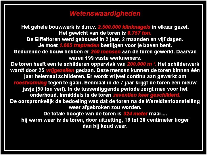 Wetenswaardigheden Het gehele bouwwerk is d. m. v. 2. 500. 000 klinknagels in elkaar