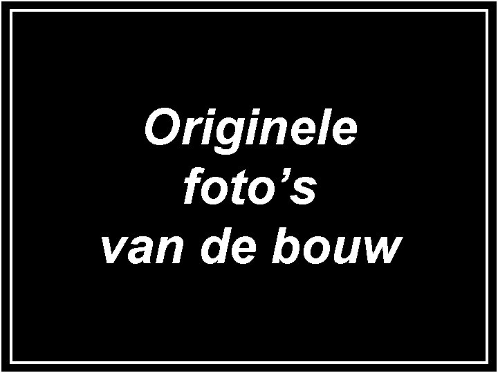 Originele foto’s van de bouw 