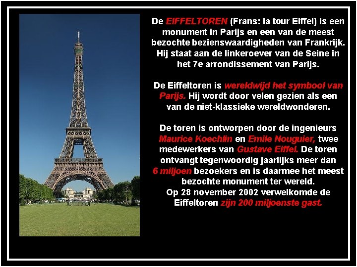 De EIFFELTOREN (Frans: la tour Eiffel) is een monument in Parijs en een van