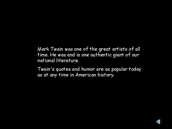 Mark Twain was one of the great artists of all time. He was and