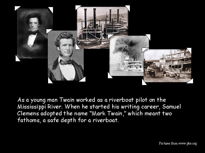 As a young man Twain worked as a riverboat pilot on the Mississippi River.