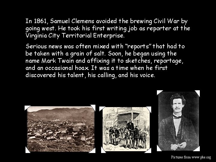 In 1861, Samuel Clemens avoided the brewing Civil War by going west. He took