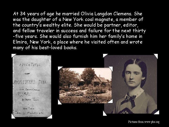 At 34 years of age he married Olivia Langdon Clemens. She was the daughter