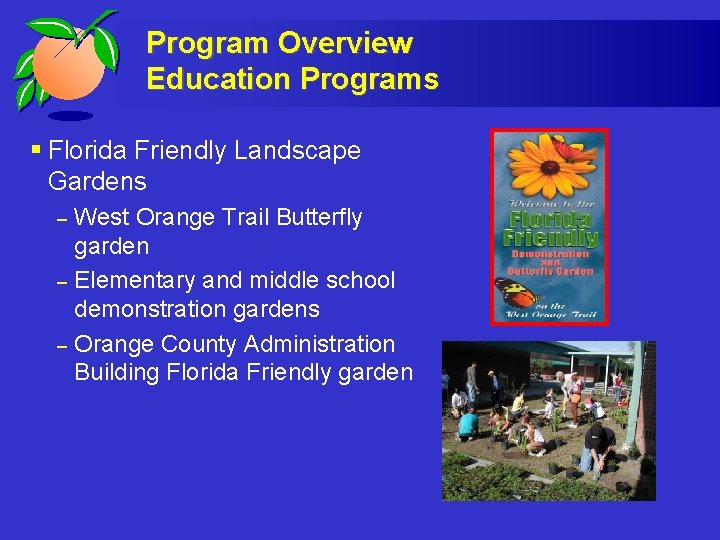 Program Overview Education Programs § Florida Friendly Landscape Gardens – – – West Orange