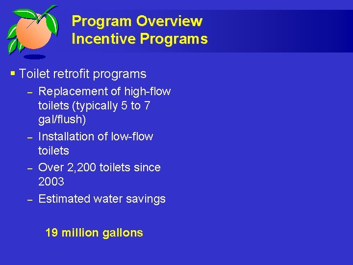 Program Overview Incentive Programs § Toilet retrofit programs – – Replacement of high-flow toilets