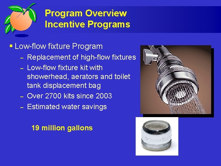 Program Overview Incentive Programs § Low-flow fixture Program – – Replacement of high-flow fixtures