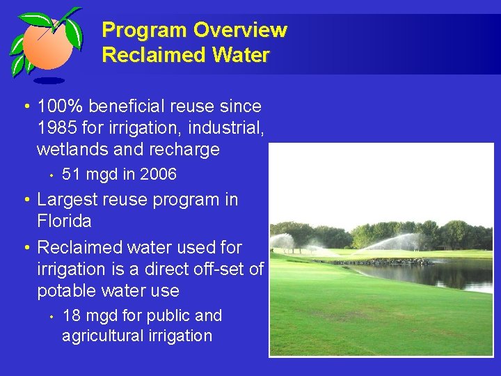 Program Overview Reclaimed Water • 100% beneficial reuse since 1985 for irrigation, industrial, wetlands