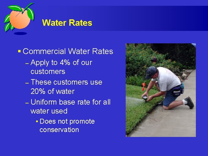 Water Rates § Commercial Water Rates Apply to 4% of our customers – These