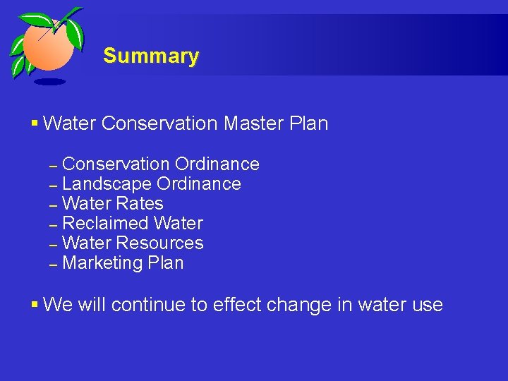 Summary § Water Conservation Master Plan – – – Conservation Ordinance Landscape Ordinance Water