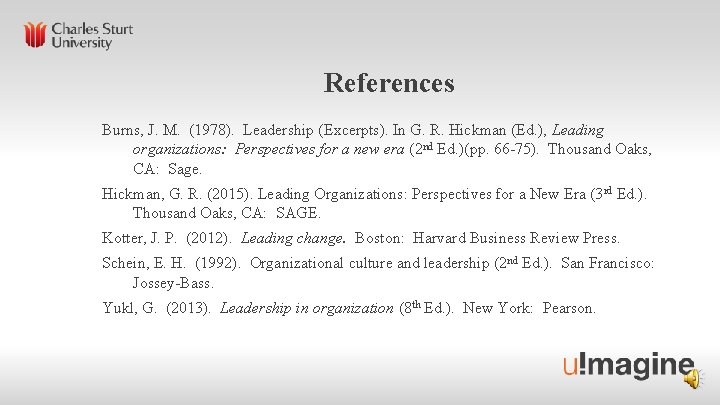 References Burns, J. M. (1978). Leadership (Excerpts). In G. R. Hickman (Ed. ), Leading