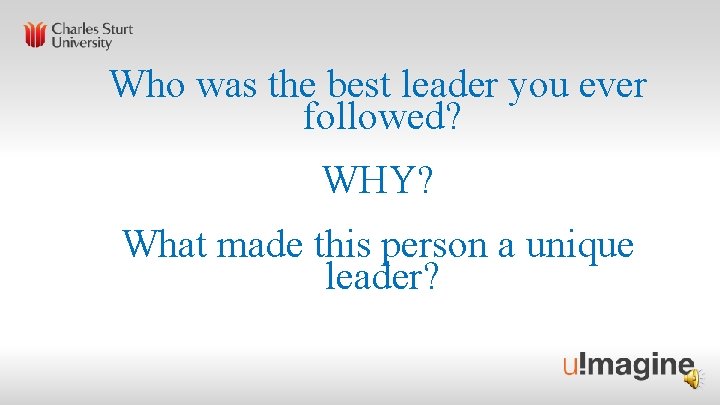 Who was the best leader you ever followed? WHY? What made this person a