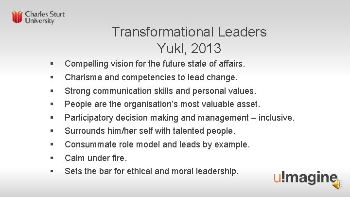 Transformational Leaders Yukl, 2013 § § § § § Compelling vision for the future