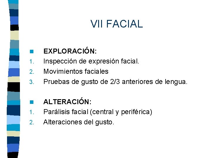 VII FACIAL n 1. 2. 3. n 1. 2. EXPLORACIÓN: Inspección de expresión facial.