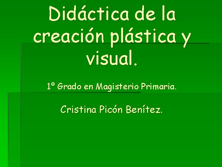 Didáctica de la creación plástica y visual. 1º Grado en Magisterio Primaria. Cristina Picón