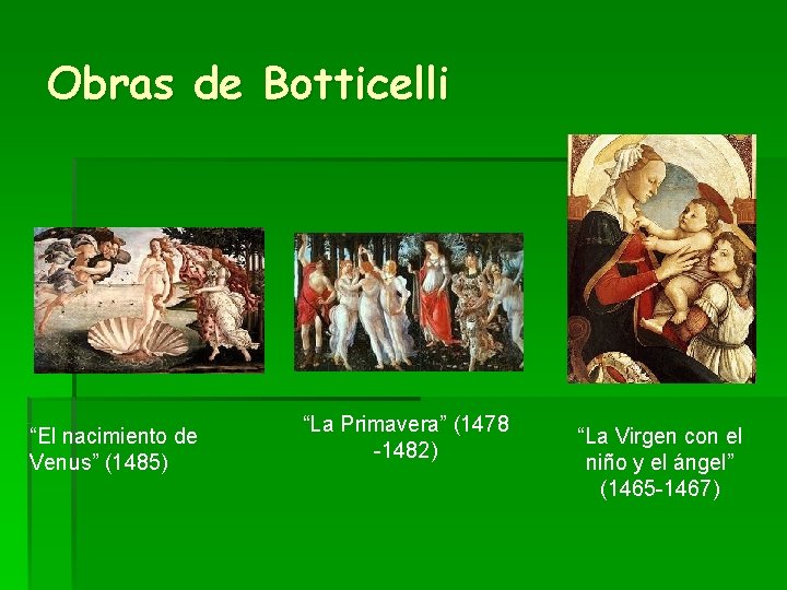 Obras de Botticelli “El nacimiento de Venus” (1485) “La Primavera” (1478 -1482) “La Virgen