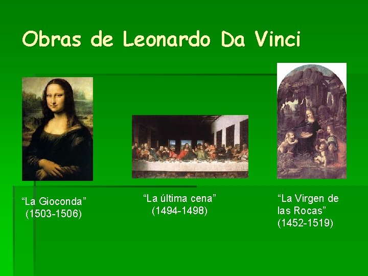 Obras de Leonardo Da Vinci “La Gioconda” (1503 -1506) “La última cena” (1494 -1498)