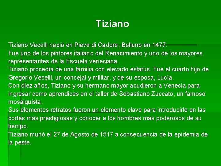 Tiziano Vecelli nació en Pieve di Cadore, Belluno en 1477. Fue uno de los