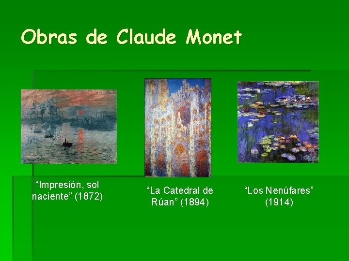 Obras de Claude Monet “Impresión, sol naciente” (1872) “La Catedral de Rúan” (1894) “Los