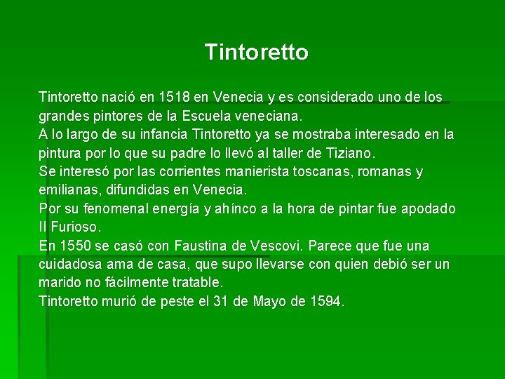 Tintoretto nació en 1518 en Venecia y es considerado uno de los grandes pintores