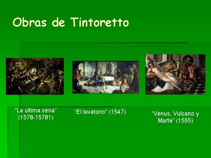 Obras de Tintoretto “La última cena” (1578 -15781) “El lavatorio” (1547) “Venus, Vulcano y