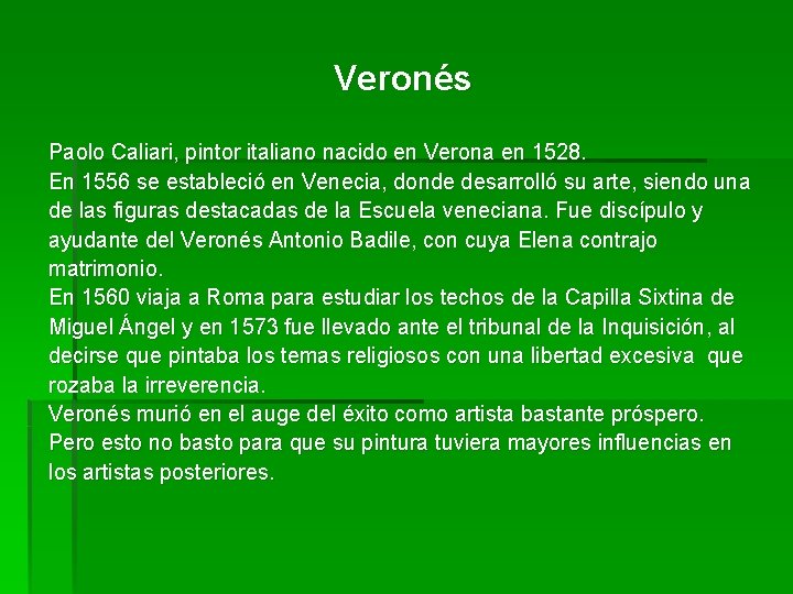 Veronés Paolo Caliari, pintor italiano nacido en Verona en 1528. En 1556 se estableció