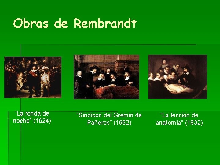 Obras de Rembrandt “La ronda de noche” (1624) “Síndicos del Gremio de Pañeros” (1662)