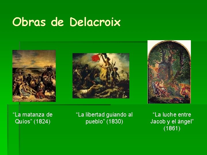 Obras de Delacroix “La matanza de Quíos” (1824) “La libertad guiando al pueblo” (1830)