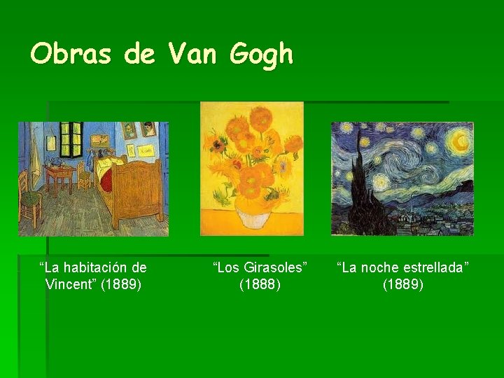 Obras de Van Gogh “La habitación de Vincent” (1889) “Los Girasoles” (1888) “La noche