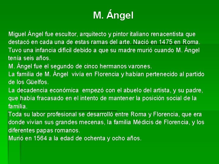 M. Ángel Miguel Ángel fue escultor, arquitecto y pintor italiano renacentista que destacó en