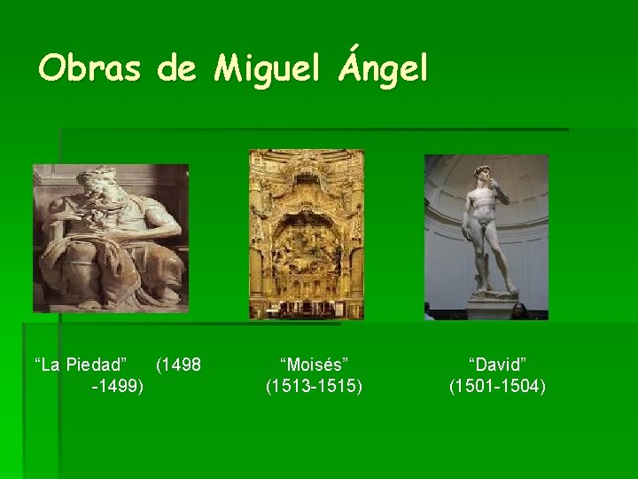 Obras de Miguel Ángel “La Piedad” (1498 -1499) “Moisés” (1513 -1515) “David” (1501 -1504)